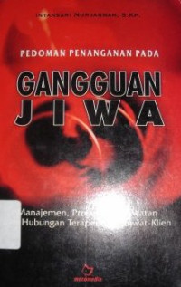 Image of Pedoman Penanganan pada Ganguan Jiwa : Manajemen, Proses Keperawatan dan Hubungan Terapeutik Perawat-Klien