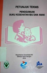 Image of Petunjuk Teknis Penggunaan Buku Kesehatan Ibu dan Anak
